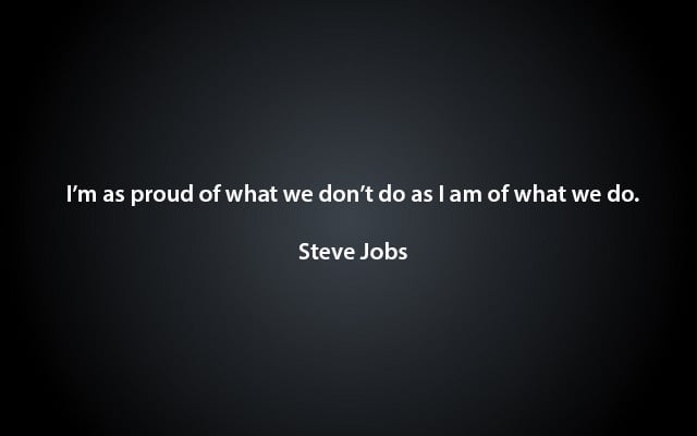 Steve Jobs Quote - Proud Of What We Don't Do