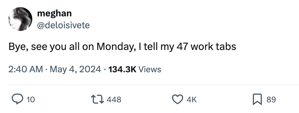 "Tweet by user @deloisivete: 'Bye, see you all on Monday, I tell my 47 work tabs.'